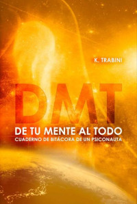 Keyo Trabini — De tu Mente al Todo: Cuaderno de bitácora de un psiconauta (Spanish Edition)