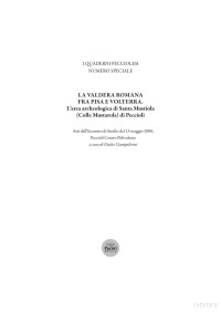 Giulio Ciampoltrini — La Valdera romana fra Pisa e Volterra. L’area archeologica di Santa Mustiola (Colle Mustarola) di Peccioli