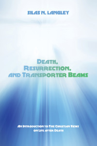 Silas N. Langley; — Death, Resurrection, and Transporter Beams