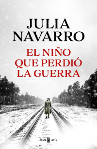 Julia Navarro — El niño que perdió la guerra