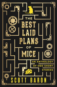 Scott Baron — The Best Laid Plans of Mice: An Anthology of Odd Short Stories