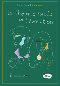 Varin, Chloé & Paquin, Carine — La théorie ratée de l'évolution tome 2: Exercices pratiques (French Edition)