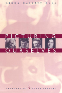 Rugg, Linda Haverty(Author) — Picturing Ourselves : Photography and Autobiography