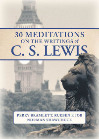 Job, Rueben P.;Shawchuck, Norman;Bramlett, Perry; — 30 Meditations on the Writings of C.S. Lewis: 30 Daily Reflections