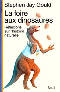 S. J. GOULD — La Foire aux dinosaures. Réflexions sur l'histoire naturelle