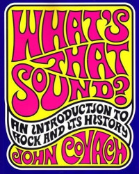 Covach, John — What's That Sound?: An Introduction to Rock and Its History