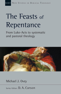 Michael J. Ovey — The Feasts of Repentance