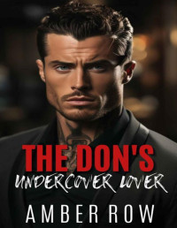 Amber Row — The Don's Undercover Lover : An Enemies to Lovers Mafia Romance