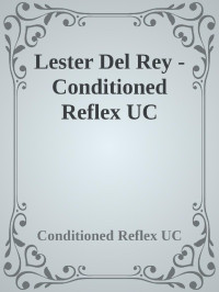 Conditioned Reflex UC — Lester Del Rey - Conditioned Reflex UC