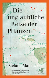 Stefano Mancuso; — Die unglaubliche Reise der Pflanzen