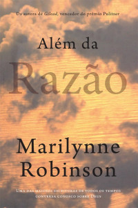 Marilynne Robinson — Além da Razão