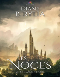Diane B. Rylia — Les Noces: Chevalier Noir, T2 (MM)