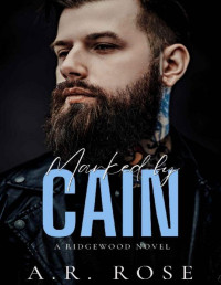 A.R. Rose — Marked By Cain: An Ex-Boyfriend's Brother Romance (Ridgewood Series Book 3)