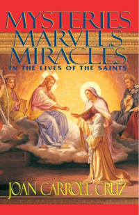 Joan Carroll Cruz — Mysteries, Marvels and Miracles: In the Lives of the Saints