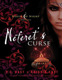 Cast, P. C. & Cast, Kristin — Neferet's Curse: A House of Night Novella (House of Night Novellas)