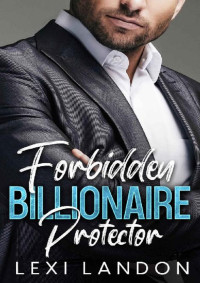 Lexi Landon — Forbidden Billionaire Protector: Best Friend's Brother, Surprise Pregnancy, Forced Proximity Romance