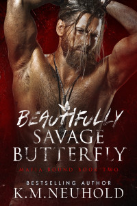 K.M. Neuhold — Beautifully Savage Butterfly (Mafia Bound Book 2)