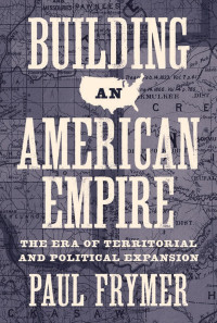 Paul Frymer — Building an American Empire