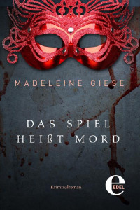 Madeleine Giese [Giese, Madeleine] — Das Spiel heißt Mord