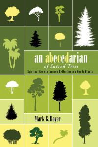 Mark G. Boyer; — An Abecedarian of Sacred Trees