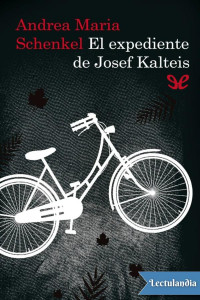 Andrea Maria Schenkel — El Expediente De Josef Kalteis