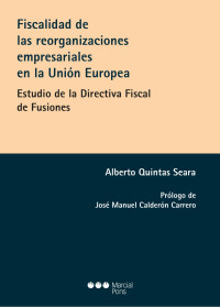 Quintas Seara, Alberto; — Fiscalidad de las reorganizaciones empresariales en la Unin Europea. Estudio de la Directiva Fiscal de Fusiones