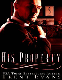 Trent Evans — His Property: A Rough Billionaire Romance
