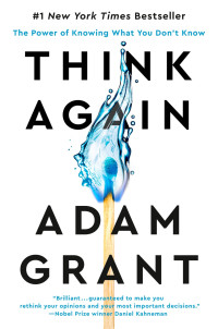 Adam Grant — Think Again: The Power of Knowing What You Don't Know