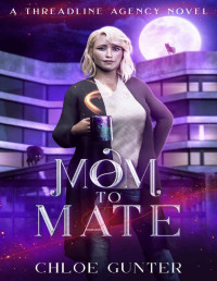 Chloe Gunter — Mom to Mate (Threadline Agency Book 1)