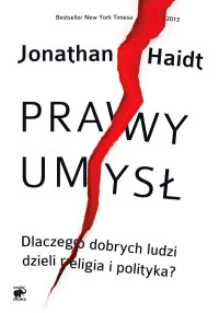 Jonathan Haidt — Prawy umysł. Dlaczego dobrych ludzi dzieli religia i polityka?