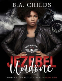 B.A. Childs — Jezebel Undone (Broken Halos MC Book 2)