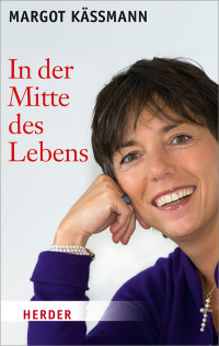 Margot Kmann; — In der Mitte des Lebens