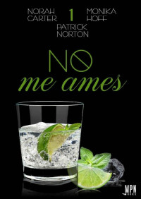 Norah Carter & Monika Hoff & Patrick Norton — No me ames (Spanish Edition)