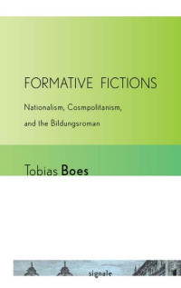 by Tobias Boes — Formative Fictions: Nationalism, Cosmopolitanism, and the "Bildungsroman"