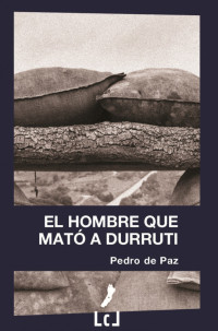Pedro de Paz — El hombre que mató a Durruti