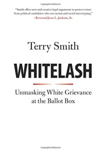 Terry Smith — Whitelash: Unmasking White Grievance at the Ballot Box