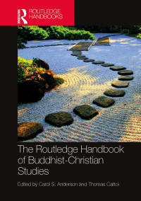 Carol Anderson;Thomas Cattoi; & Thomas Cattoi — The Routledge Handbook of Buddhist-Christian Studies