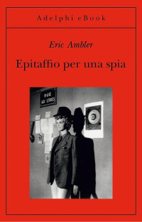 Eric Ambler [Ambler, Eric] — Epitaffio per una spia