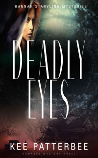 Kee Patterbee — Deadly Eyes: Hannah Starvling Mysteries (Romance Mystery Novel Book 4)