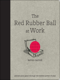 Kevin Carroll — The Red Rubber Ball at Work