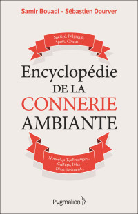 Samir Bouadi & Sébastien Dourver [Bouadi, Samir & Dourver, Sébastien] — Encyclopédie de la connerie ambiante