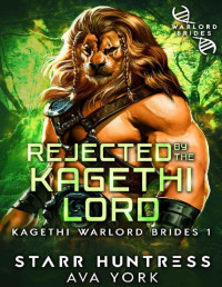 Starr Huntress, Ava York — Rejected by the Kagethi Lord: Kagethi Warlord Brides #1