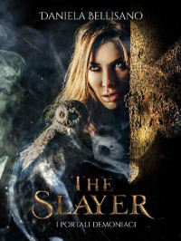 Daniela Bellisano — The Slayer: - I portali demoniaci - (Italian Edition)