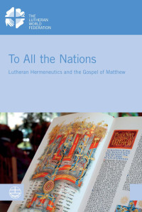 Kenneth Mtata (bearbeitet von), Craig Koester (Hrsg.) — To All the Nations. Lutheran Hermeneutics and the Gospel of Matthew