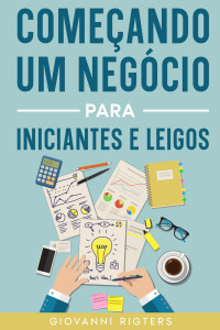 Giovanni Rigters — Começando um negócio para iniciantes e leigos