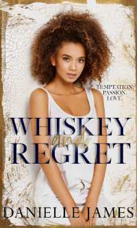 Danielle James [James, Danielle] — Whiskey and Regret