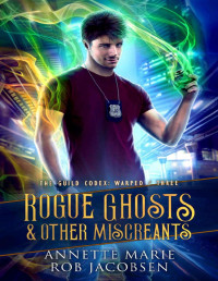 Annette Marie & Rob Jacobsen — Rogue Ghosts & Other Miscreants (The Guild Codex: Warped Book 3)