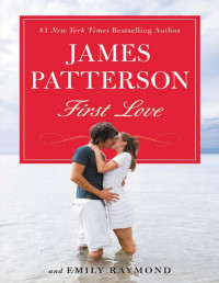 Patterson, James & Raymond, Emily — First Love