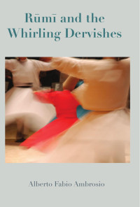 Alberto Fabio Ambrosio — Rumi and the Whirling Dervishes