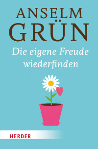 Anselm Grün — Die eigene Freude wiederfinden